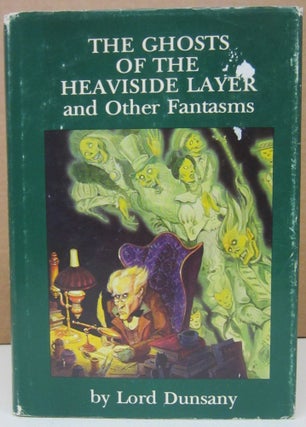 Item #75043 The Ghosts of the Heaviside Layer and Other Fantasms. Lord Dunsany