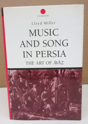 Item #75069 Music and Song in Persia: The Art of Avaz. Lloyd Miller