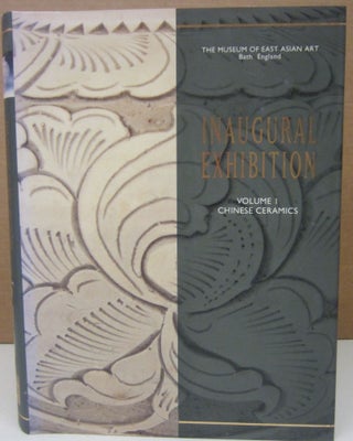 Item #75081 The Museum of East Asian Art Bath England Inaugural Exhibition Volume I: Chinese...