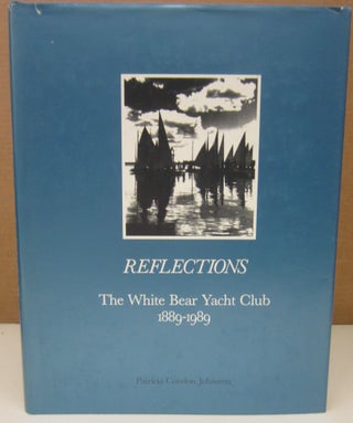 Item #75086 Reflections: The White Bear Lake Yacht Club 1889-1989. Patricia Condon Johnston