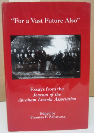 Item #75124 "For the Vast Future Also": Essays From the Journal of the Lincoln Association....