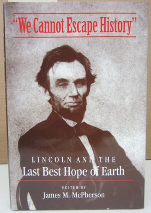 Item #75125 "We Cannot Escape History": Lincoln and the Last Best Hope of Earth. James M. McPherson