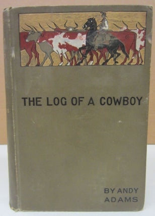 Item #75136 The Log of a Cowboy; A Narrative of the Old Trail Days. Andy Adams