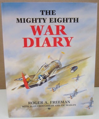 Item #75140 The Mighty Eighth War Diary. Roger Anthony Freeman, Allan Crouchman, Vic Maslen