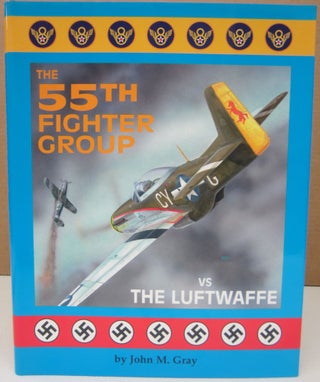 Item #75144 The 55th Fighter Group vs the Luftwaffe. John M. Gray