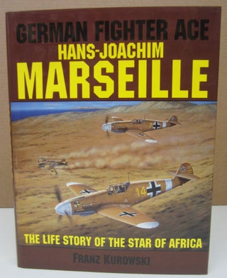 Item #75152 German Fighter Ace Hans-Joachim Marseille: the Life Story of the Star of Africa....