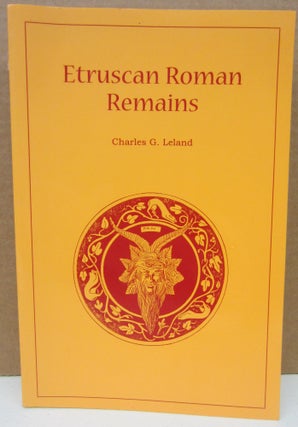 Item #75154 Etruscan Roman Remains. Charles Leland