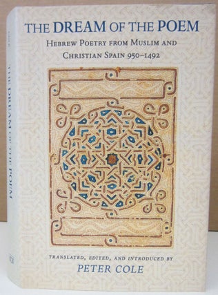 Item #75172 The Dream of the Poem; Hebrew Poetry from Muslim and Christian Spain 950-1492. Peter...