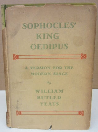 Item #75176 Sophocles' King Oedipus A Version for the Modern Stage. William Butler Yeats