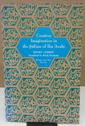 Item #75200 Creative Imagination in the Sufism of Ibn Arabi. Henry Corbin