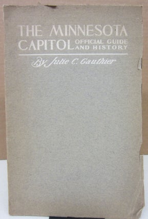 Item #75248 The Minnesota Capitol: Official Guide and History. Julie C. Gauthier