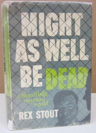 Item #75275 Might as Well be Dead; A Nero Wolfe Mystery Novel. Rex Stout
