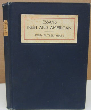 Item #75322 Essays Irish and American. John Butler Yeats, an, A E