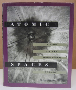Item #75332 Atomic Spaces: Living on the Manhattan Project. Peter Hales