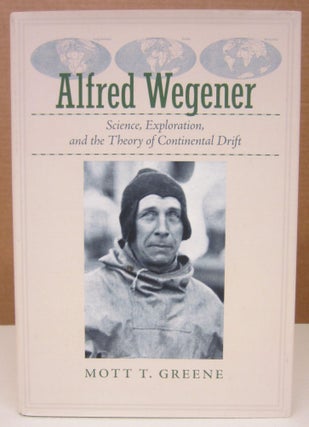 Item #75335 Alfred Wegener: Science Exploration, and the Theory of Continental Drift. Mott T. Greene