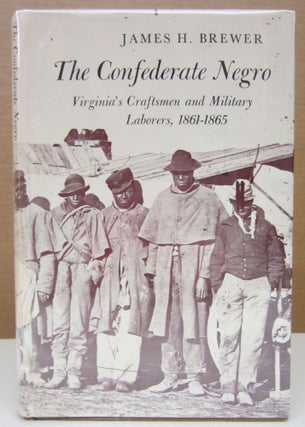 Item #75343 The Confederate Negro: Virginia's Craftsmen and Military Laborers, 1861-1865. James...