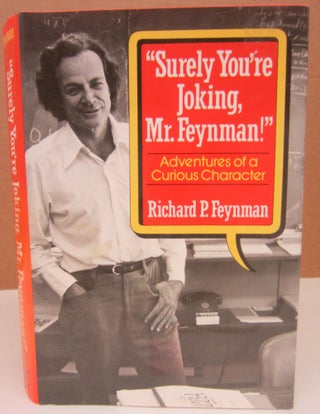 Item #75366 Surely You're Joking, Mr. Feynman!; Adventures of a Curious Character. Richard P....