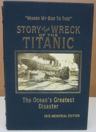 Item #75401 Story of the Wreck of the Titanic; The Ocean's Greatest Disaster 1912 Memorial...