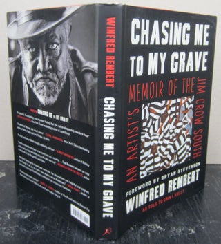 Item #75858 Chasing Me to My Grave : An Artist's Memoir of the Jim Crow South. Winfred Rembert