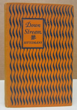 Item #75963 Down Stream and Other Works; A vau-l'Eau. J K. Huysmans