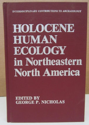 Item #75967 Holocene Human Ecology in Northeasten North America. George P. Nicholas