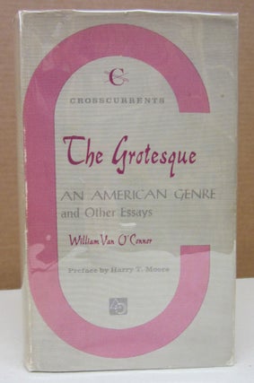 Item #75981 The Grotesque: An American Genre and Other Essays. William Van O'Connor