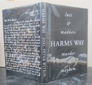 Item #75985 Harms Way : Lust, Madness, Murder and Mayhem. Joel-Peter Witkin