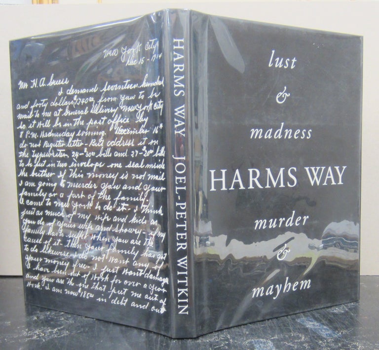 Item #75985 Harms Way : Lust, Madness, Murder and Mayhem. Joel-Peter Witkin.