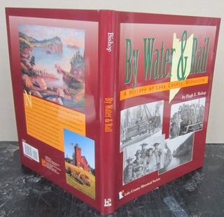 Item #76104 By Water & Rail: A History of Lake County, Minnesota. Hugh E. Bishop