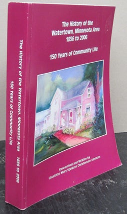 Item #76134 The History of the Watertown, Minnesota Area 1856 to 2006; 150 Years of Community...