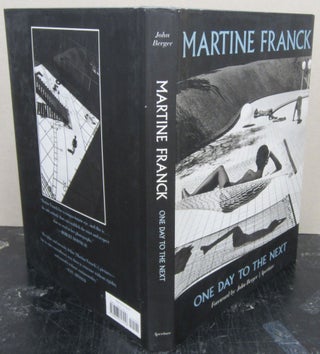 Item #76318 Martine Franck One Day to the Next; With a conversation between John Berger and...