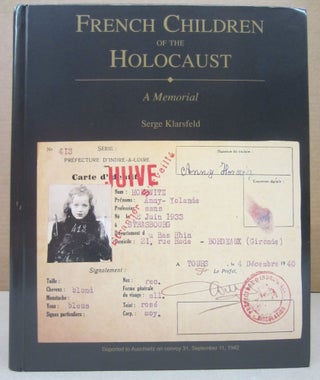 Item #76341 French Children of the Holocaust: A Memorial. Serge Klarsfeld, Kenan Malik, Susan Cohen