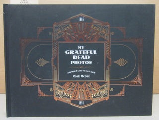 Item #76367 My Grateful Dead Photos and How I Came to Take Them, 1966-1991. Rosie McGee