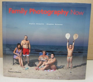Item #76378 Family Photography Now. Sophie Howarth, Stephen McLaren