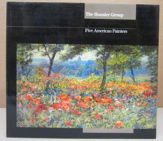 Item #76396 The Hoosier Group; Five American Painters. Jane Judith Vale Newton, Henry Eckert,...