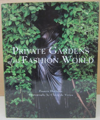 Item #76444 Private Gardens of the Fashion World. Francis Dorleans