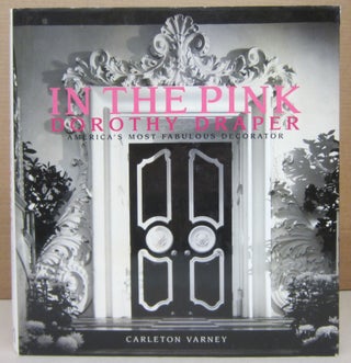 Item #76518 In the Pink: Dorothy Draper America's Most Fabulous Decorator. Carleton Varney
