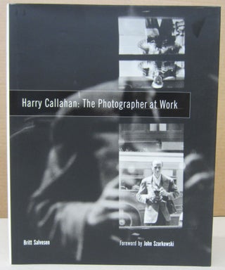 Item #76543 Harry Callahan: The Photographer at Work. Britt Salvesen