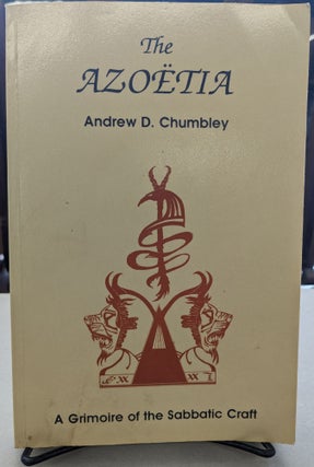 Item #76706 The Azoëtia; A Grimoire of the Sabbatic Craft. Andrew D. Chumbley