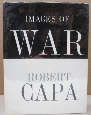 Item #76735 Images of War; With Text from his Own Writings. Robert Capa