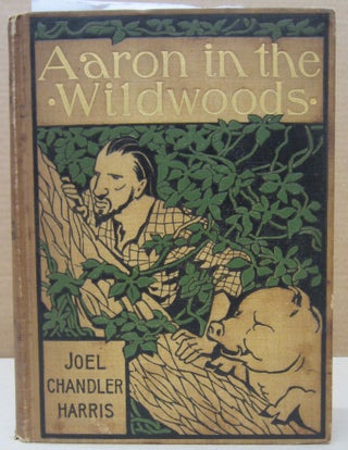 Item #76742 Aaron in the Wildwoods. Joel Chandler Harris