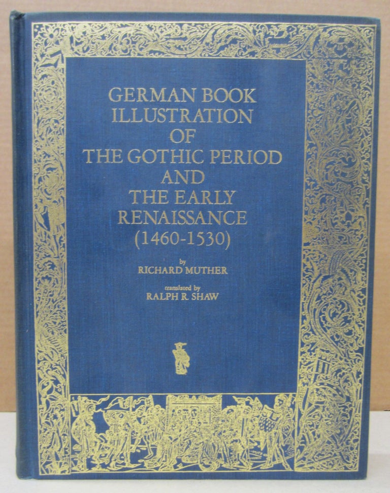Item #76746 German Book Illustraiton of the Gothic Period and the Early Renaissance (1460-1530). Richard with Muther, Ralph R. Shaw.