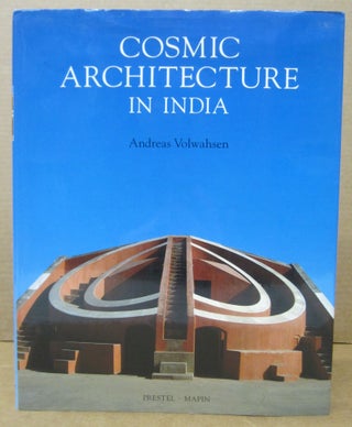 Item #76796 Cosmic Architecture in India; The Astronomical Monuments of Maharaja Jai Singh II....