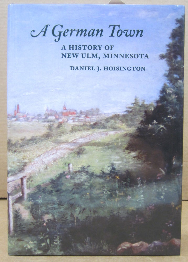 Item #76930 A German Town: A History of New Ulm, Minnesota. Daniel J. Hoisington.