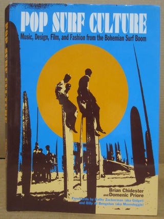 Item #77061 Pop Surf Culture: Music, Design, Film, and Fashion from the Bohemian Surf Boom....