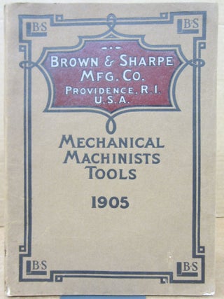 Item #79471 Mechanical Machinists Tools 1905. Brown, Sharpe MFG Co