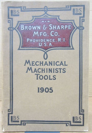 Item #79471 Mechanical Machinists Tools 1905. Brown, Sharpe MFG Co