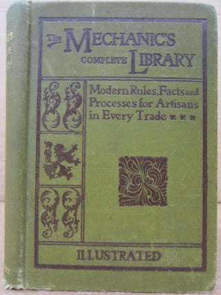 Item #79816 The Mechanics' Complete Library of Modern Rules, Facts, Processes, Etc. Five...
