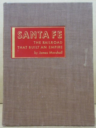Santa Fe The Railroad that Built an Empire. James Marshall.