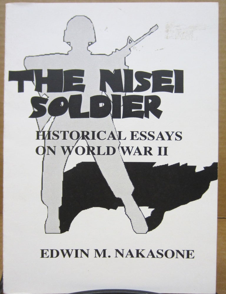 Item #80542 Nisei Soldier: Historical Essays on World War II. Edwin M. Nakasone.